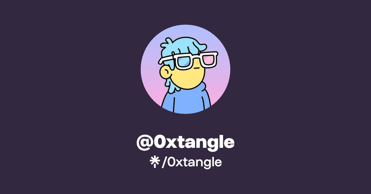 0xtangle | Twitter | Linktree