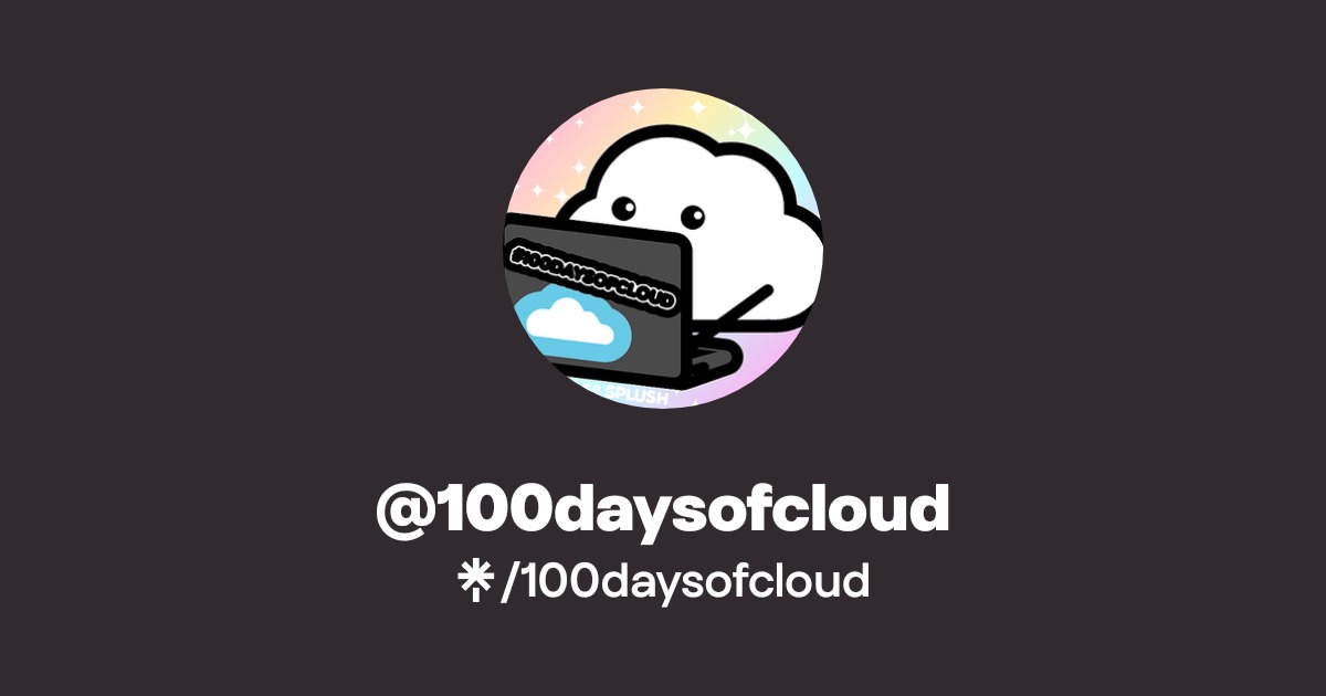 100daysofcloud | Twitter, Twitch | Linktree