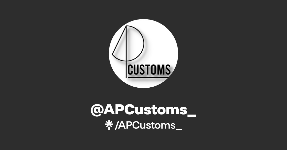 APCustoms_ | Twitter, Instagram, Facebook, TikTok | Linktree