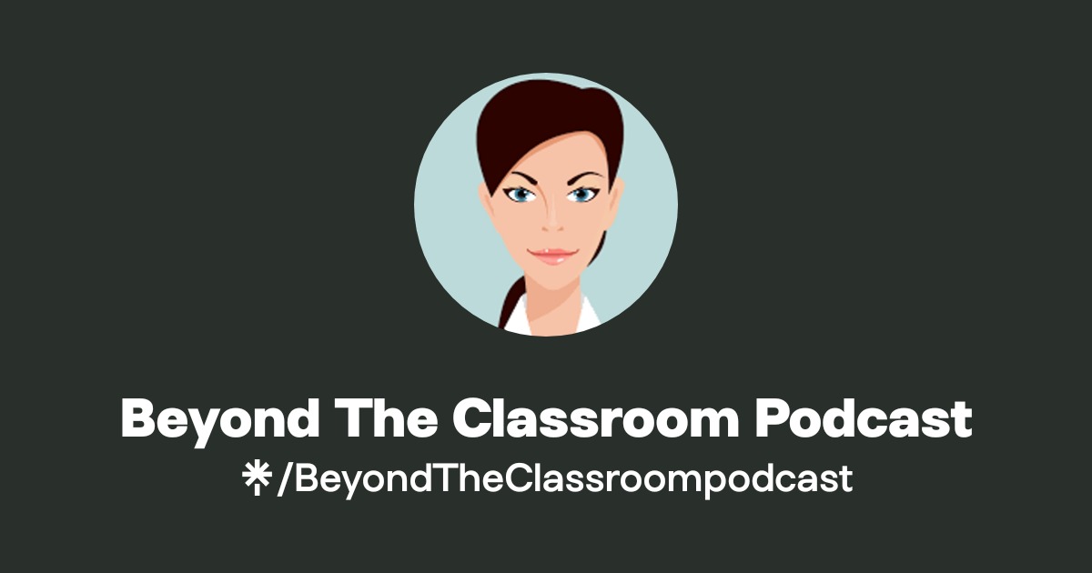 Beyond The Classroom Podcast | Twitter, Instagram | Linktree