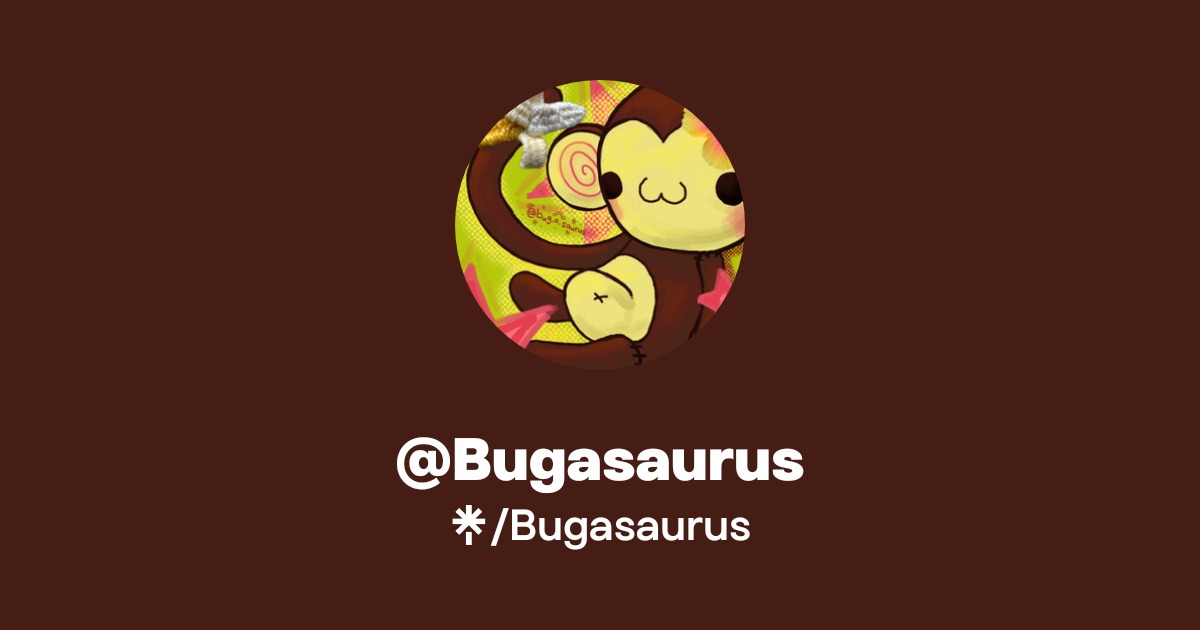Bugasaurus Official: Instagram | Linktree