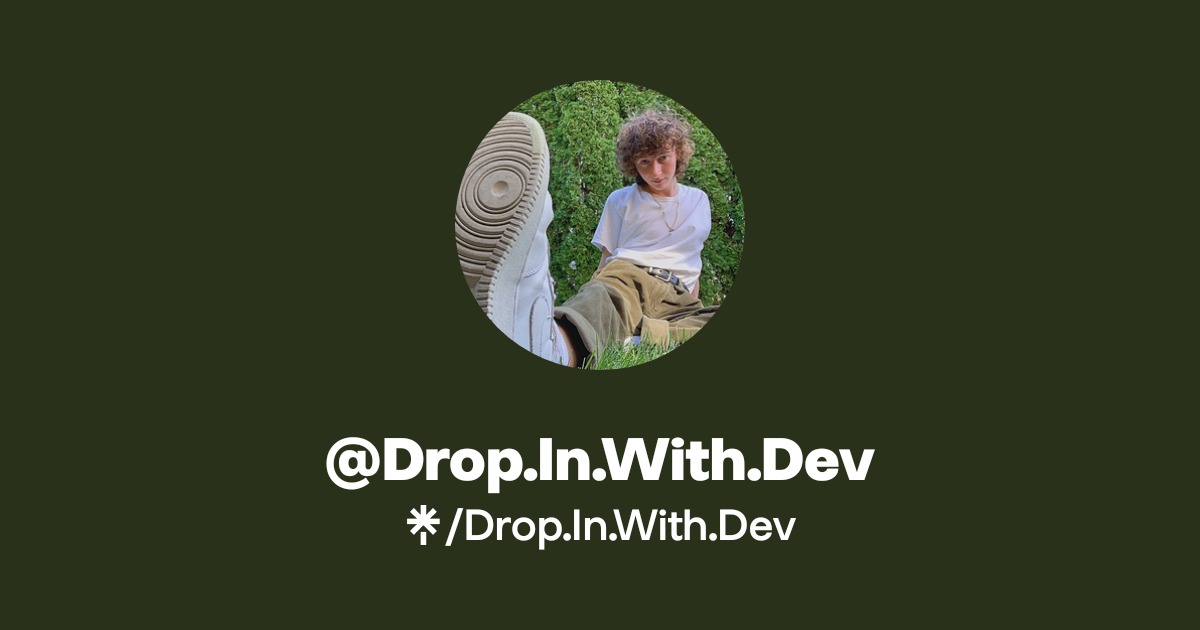 Drop.In.With.Dev | Instagram, TikTok | Linktree