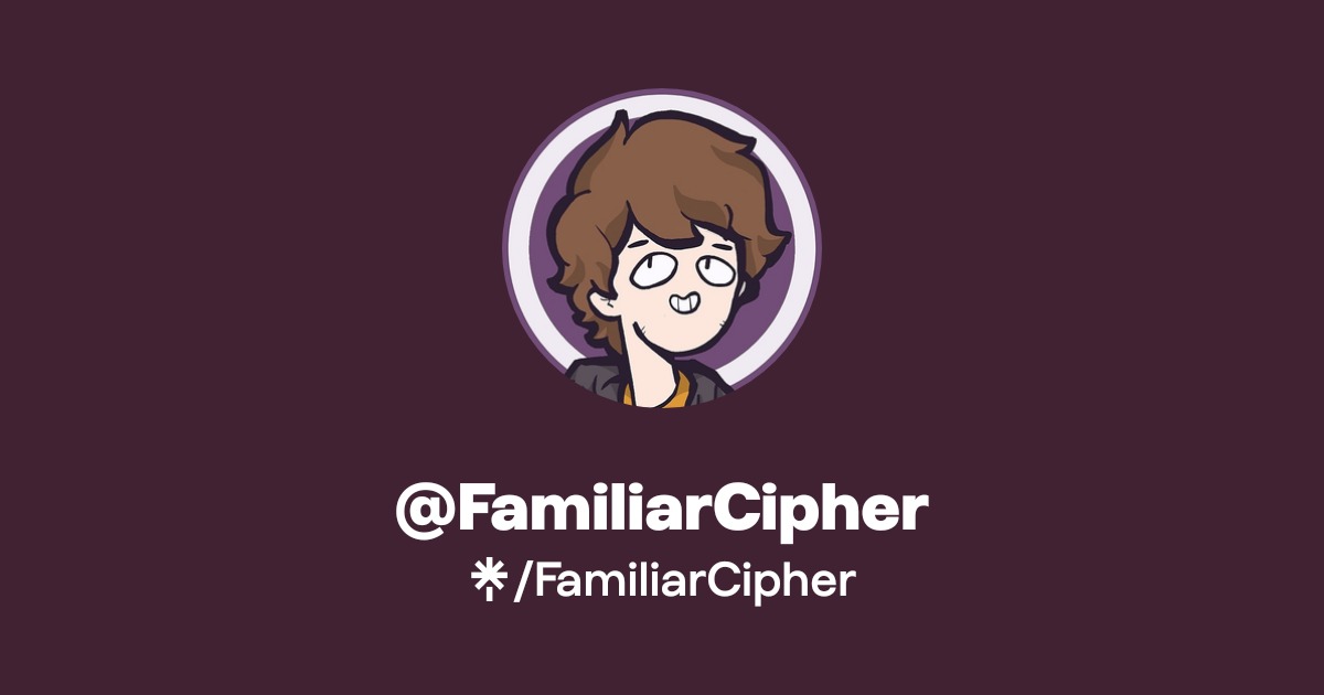 FamiliarCipher | Twitter, Instagram | Linktree