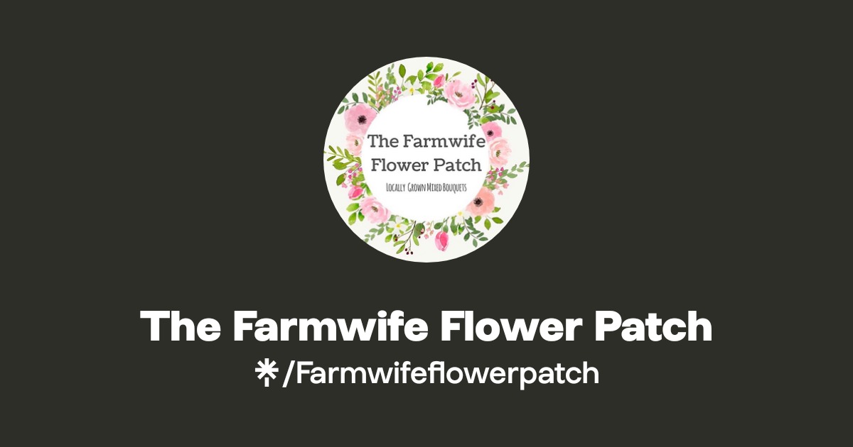 The Farmwife Flower Patch | Facebook | Linktree