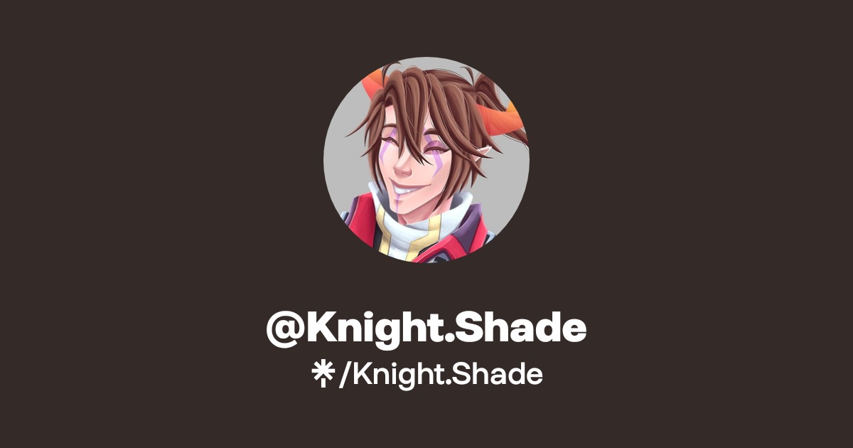 Knight.Shade | Instagram | Linktree