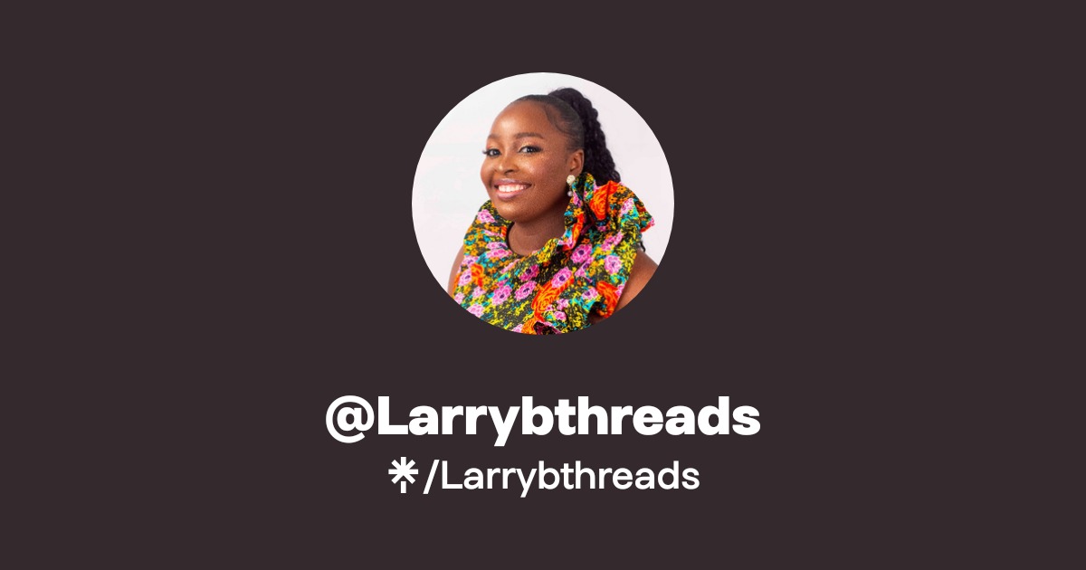Larrybthreads Official: TikTok, Instagram, Twitter | Linktree