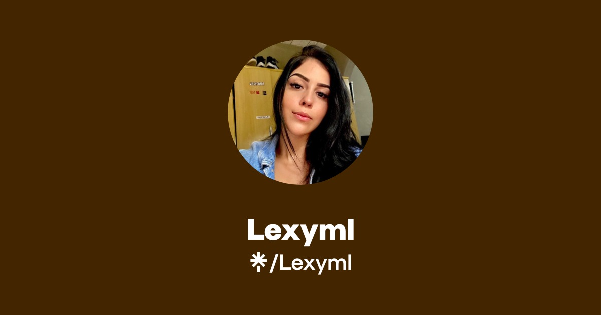 Lexyml Official: TikTok, X | Linktree
