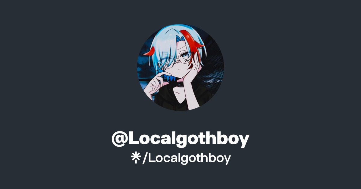 Localgothboy | Twitter, Twitch | Linktree