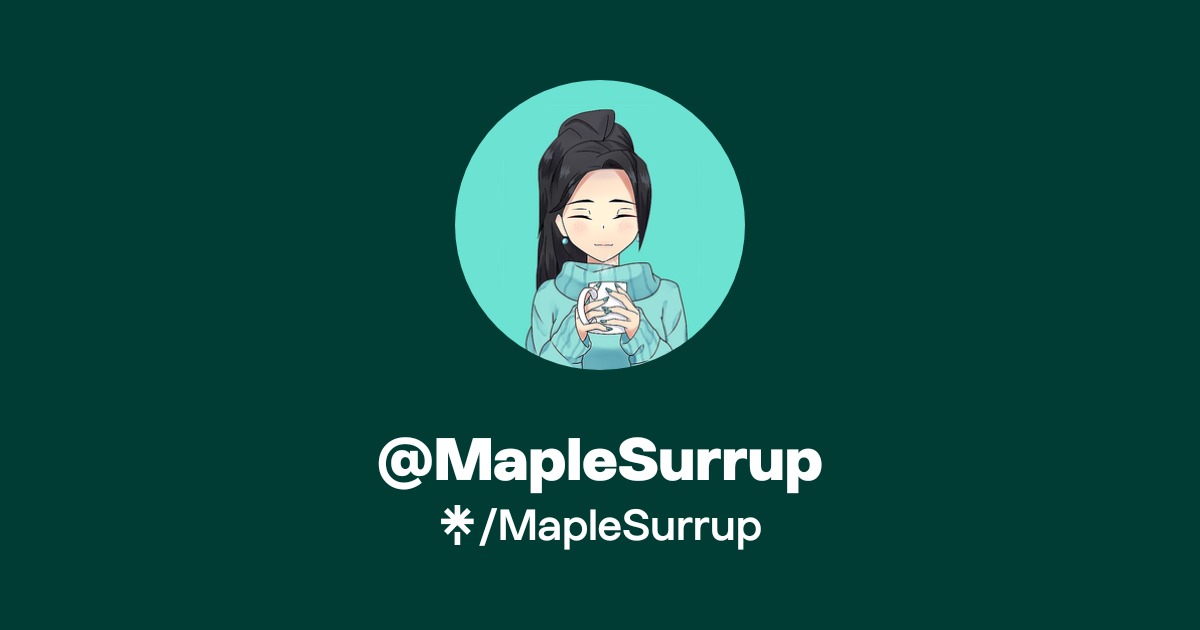 MapleSurrup | Twitter, Instagram, TikTok, Twitch | Linktree