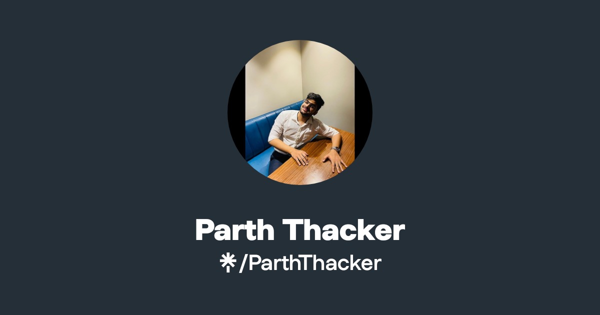 Parth Thacker | Twitter, Instagram | Linktree