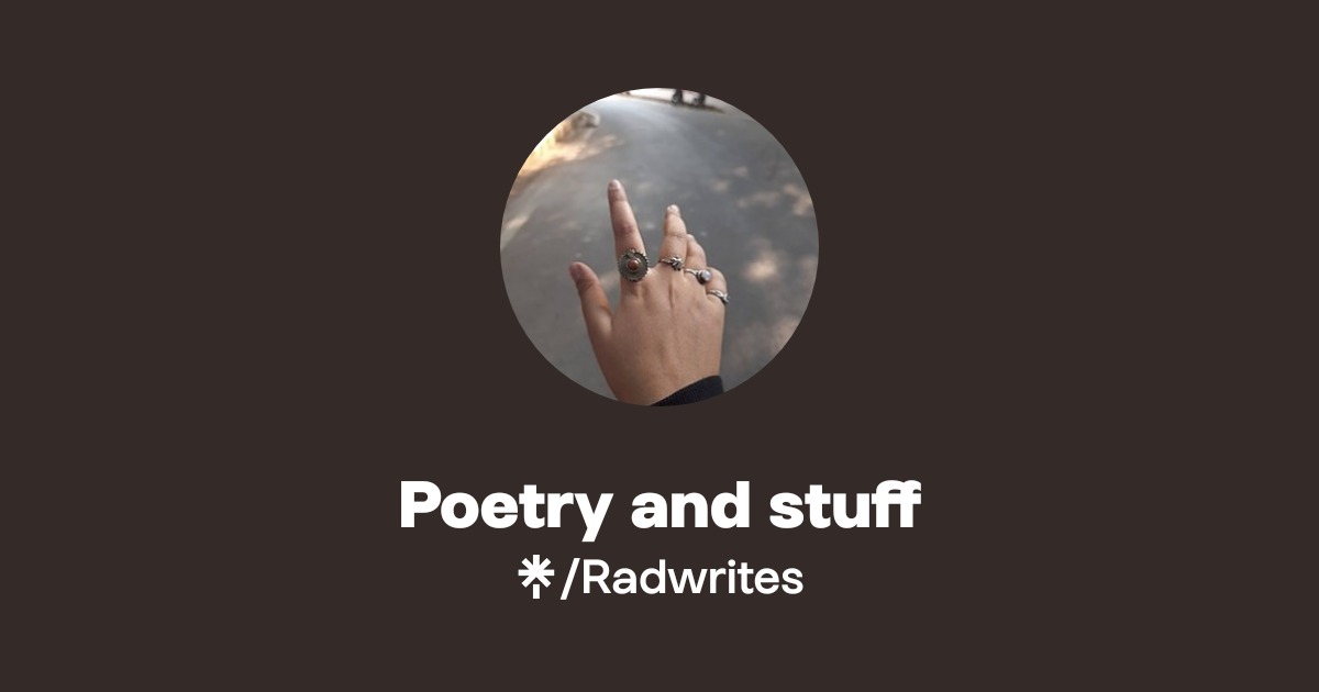 Poetry and stuff | Twitter, Instagram | Linktree