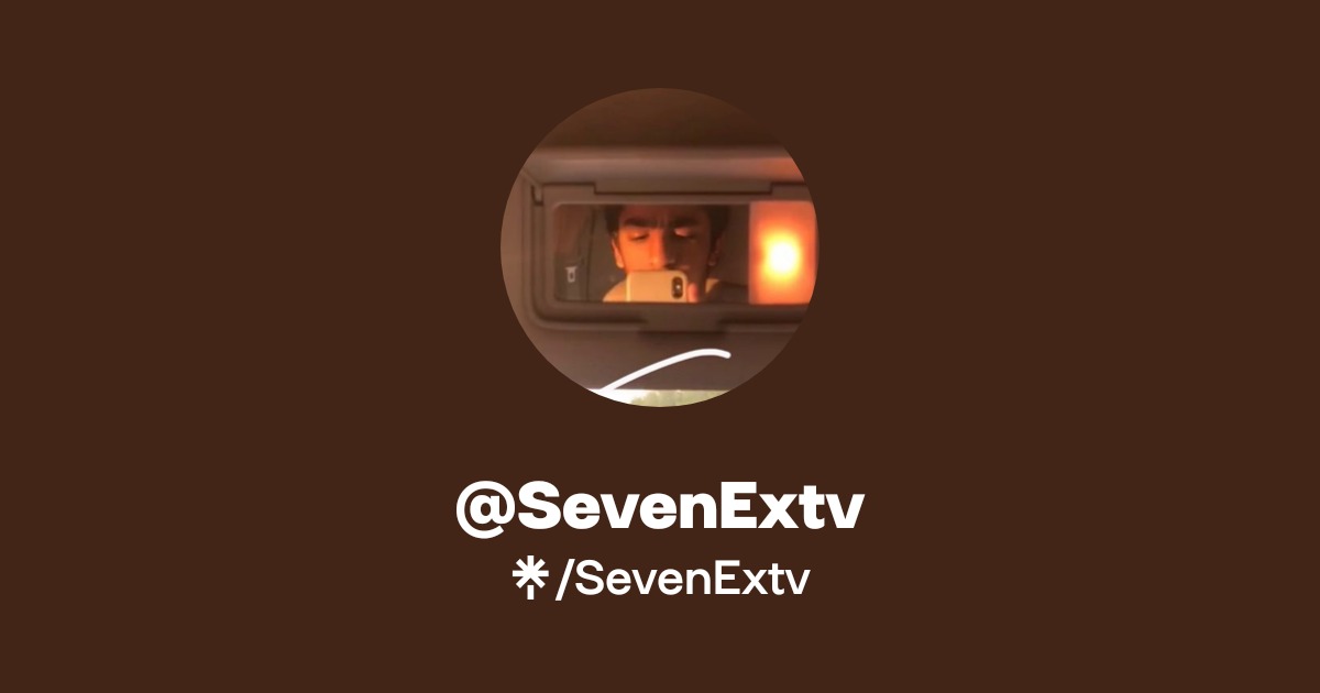 SevenExtv | Twitter, TikTok, Twitch | Linktree