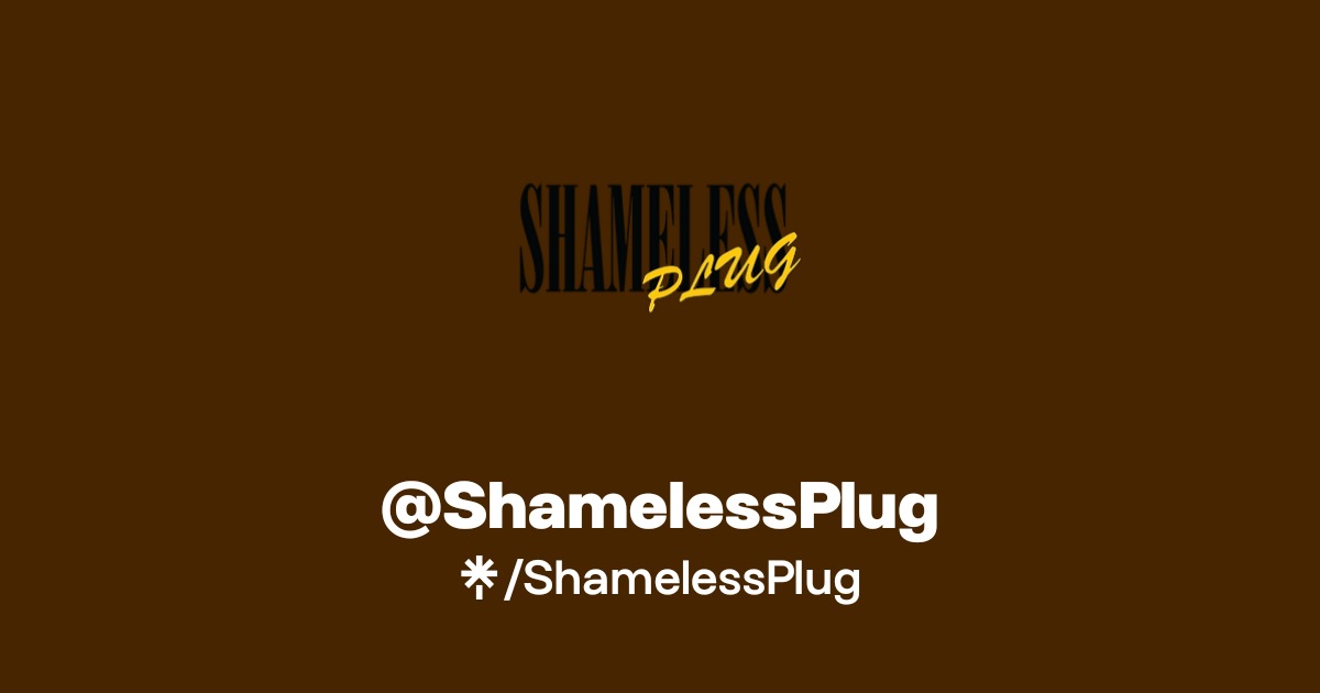 ShamelessPlug Official: Instagram, Twitter | Linktree