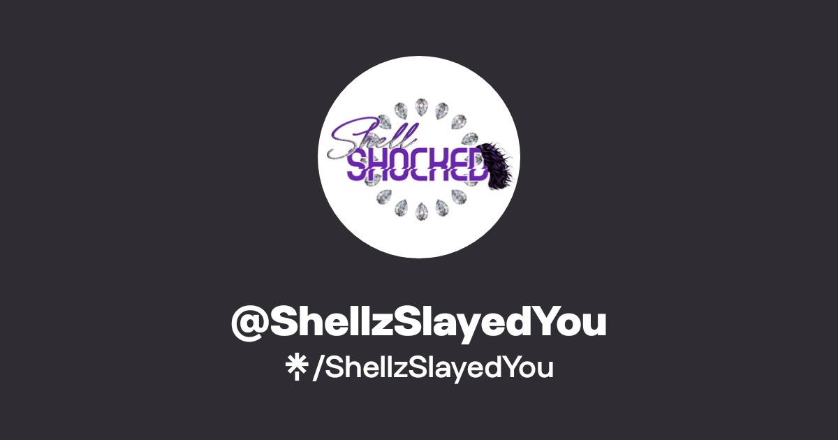 Shellz Truely ShellzSlayedYou | Instagram | Linktree