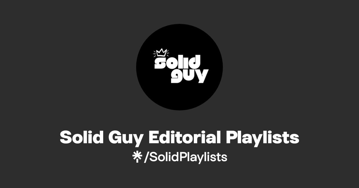 Solid Guy Editorial Playlists Official: TikTok, Instagram, X, Facebook ...
