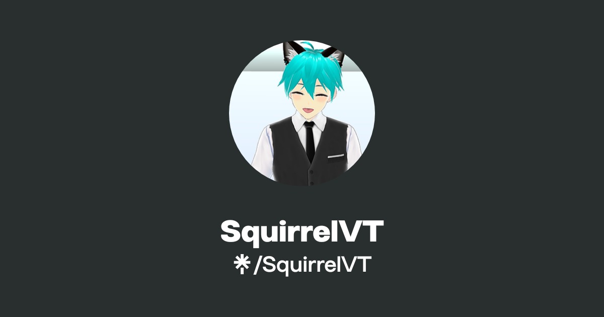 SquirrelVT | Twitter, Twitch | Linktree