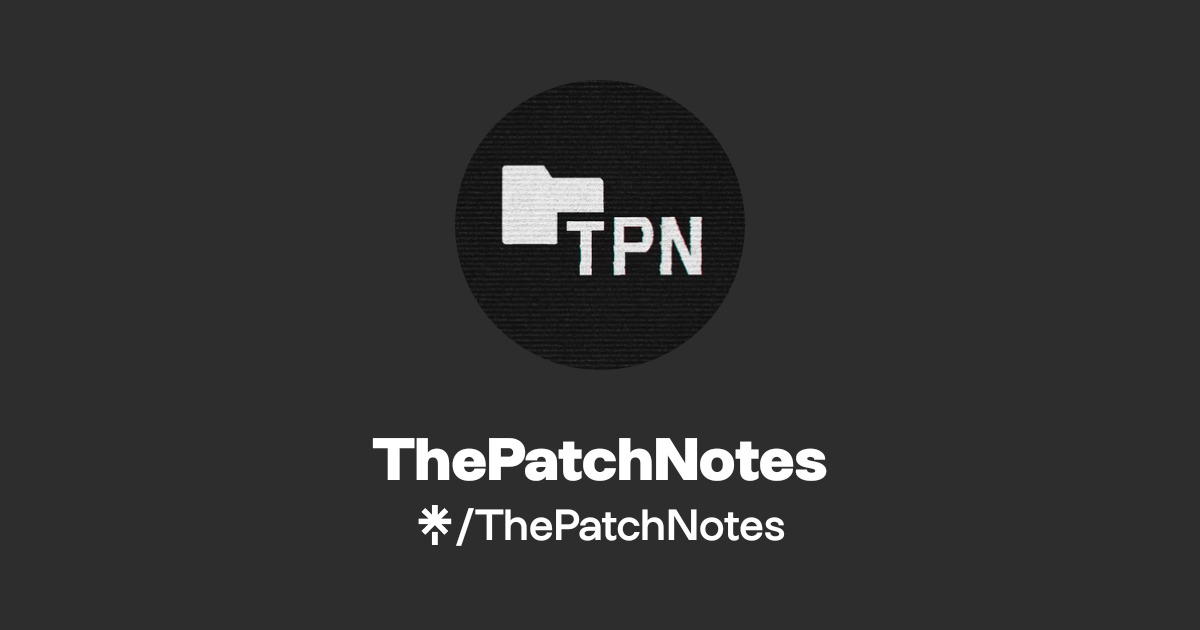 ThePatchNotes | Instagram, Facebook, TikTok | Linktree