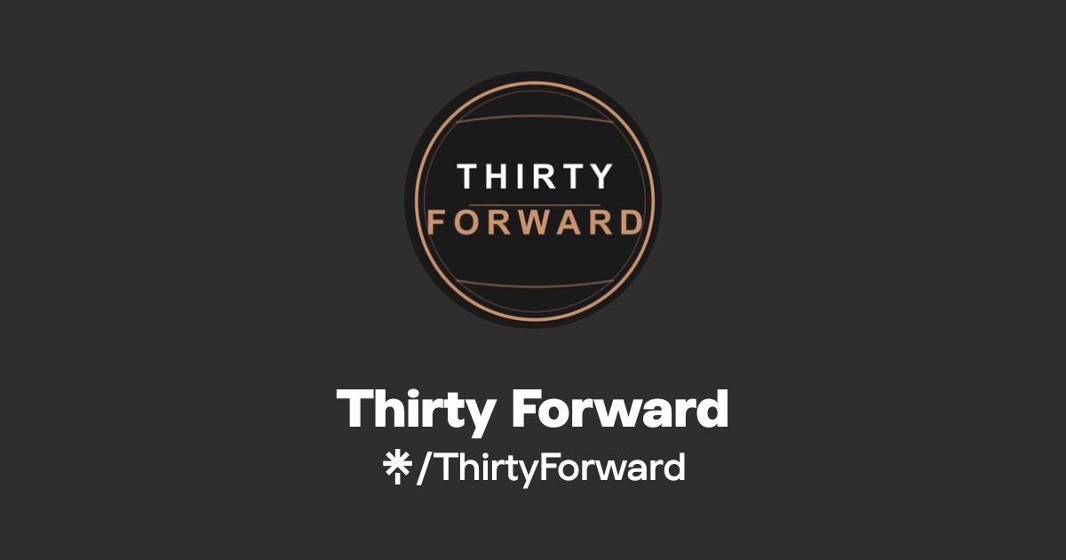 Thirty Forward | Instagram, TikTok | Linktree
