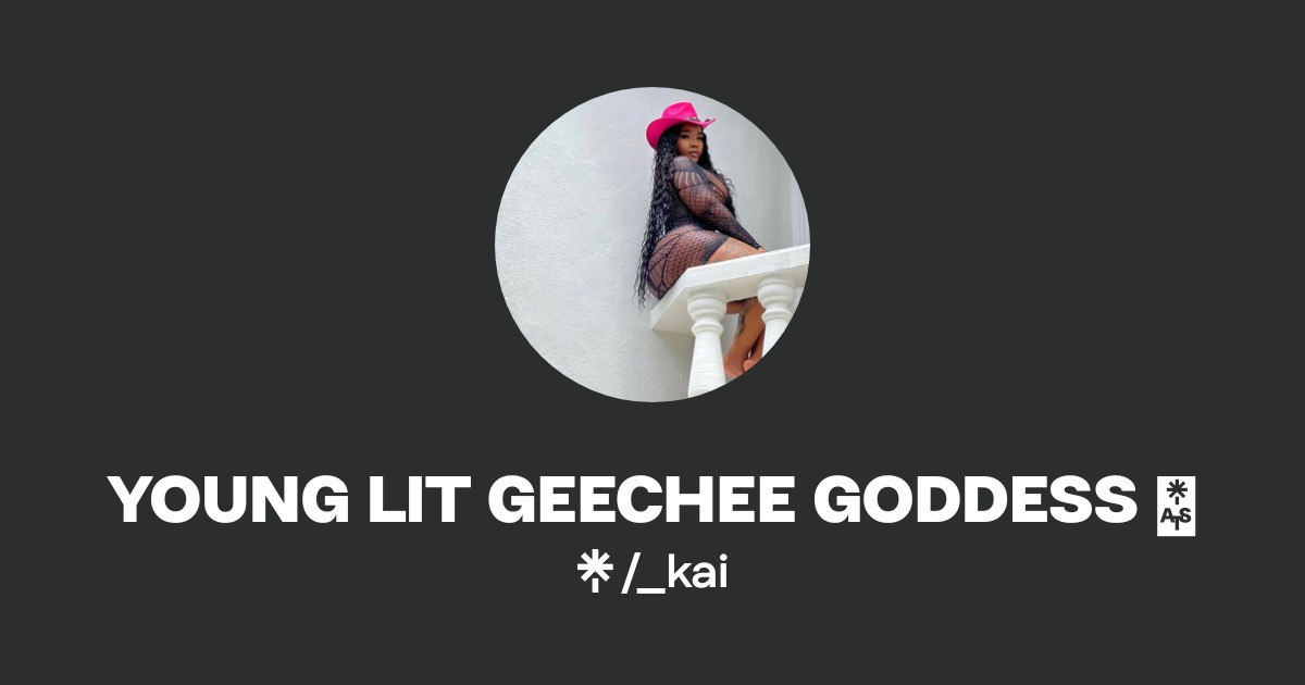 YOUNG LIT GEECHEE GODDESS 🪄 | Instagram, Facebook | Linktree