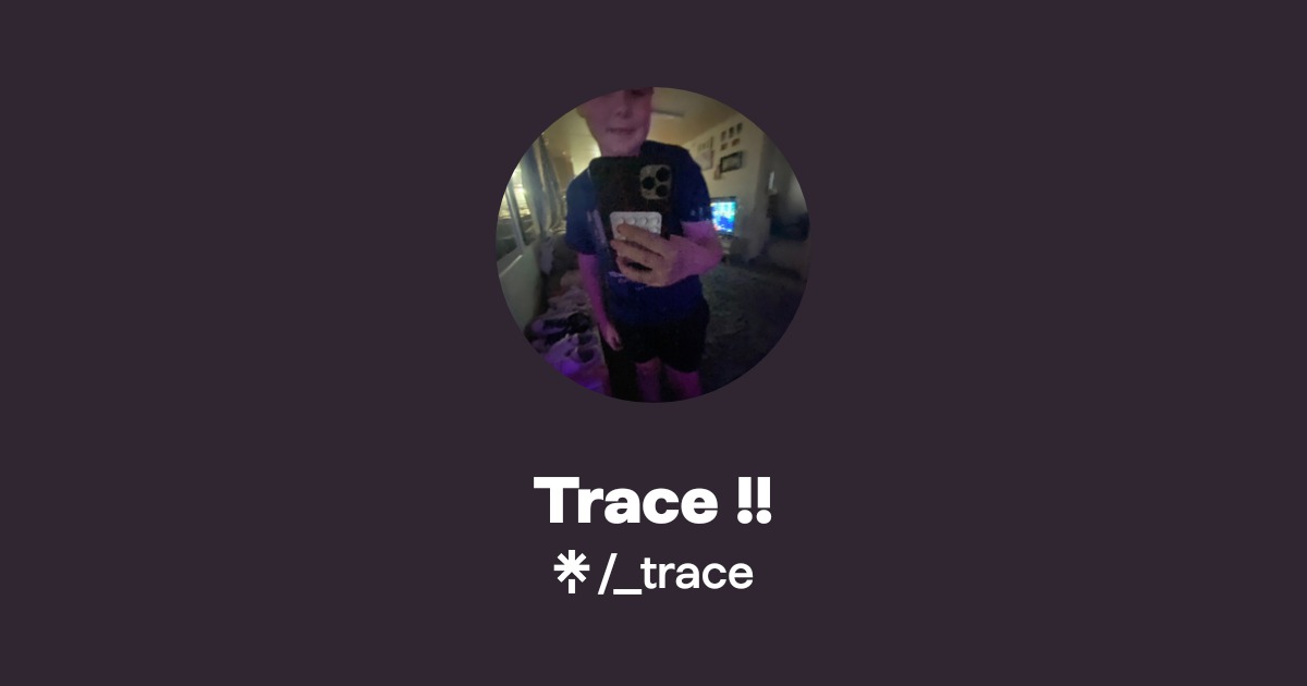 Trace !! Official: TikTok, Instagram | Linktree