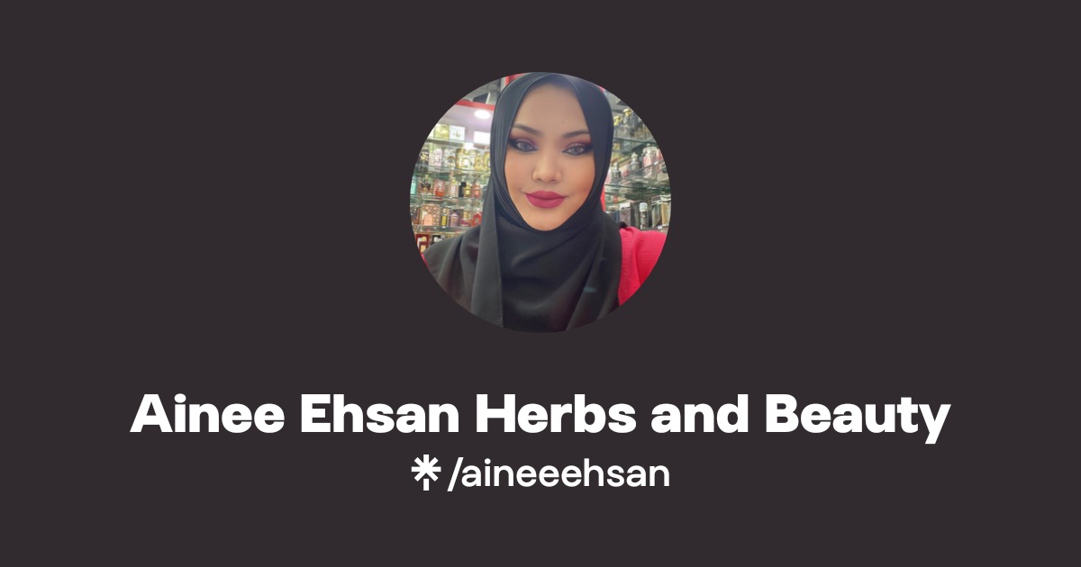 Ainee Ehsan Herbs and Beauty | Instagram, Facebook, TikTok | Linktree