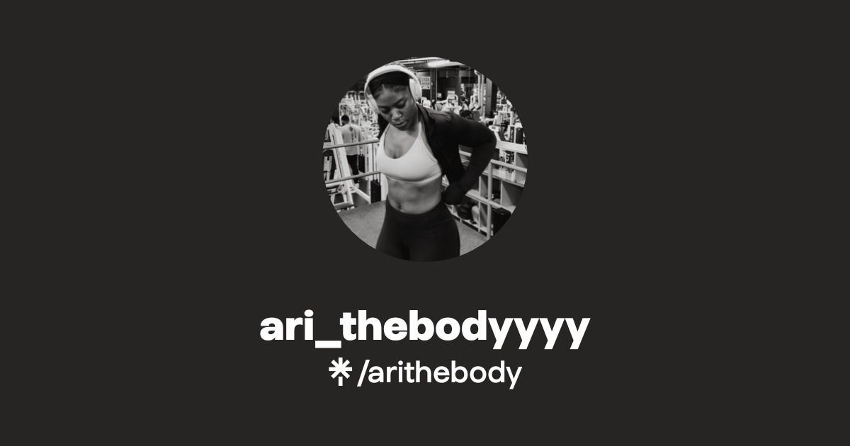 ari_thebodyyyy | Instagram, TikTok | Linktree