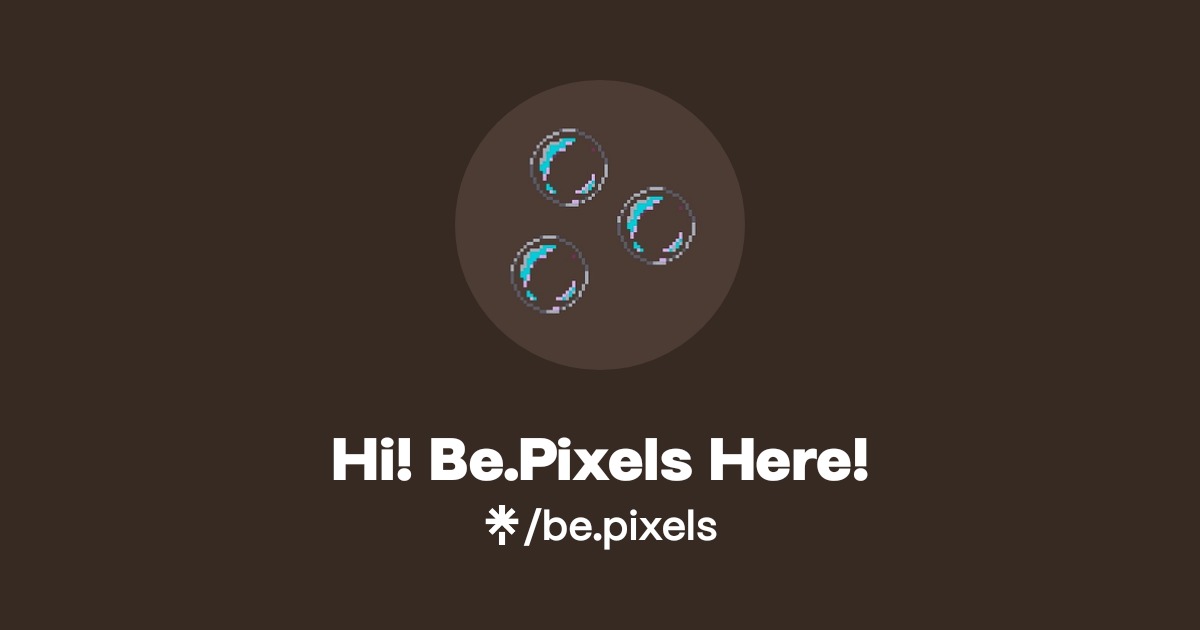 Hi! Be.Pixels Here! | Twitter, Instagram | Linktree