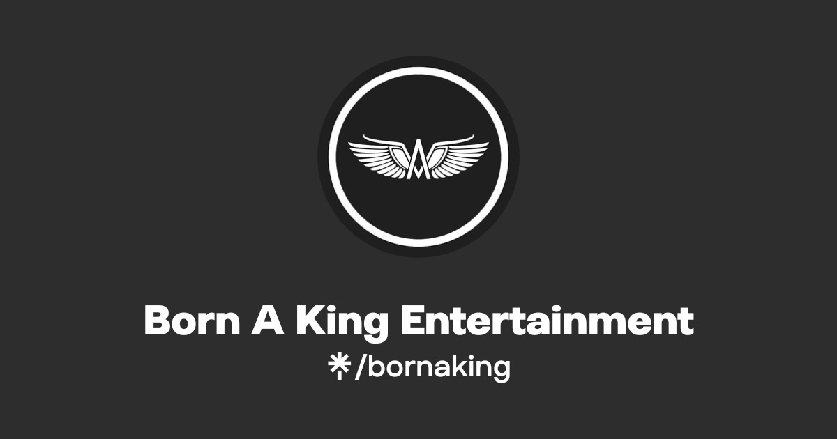 Born A King Entertainment | Instagram, Facebook | Linktree