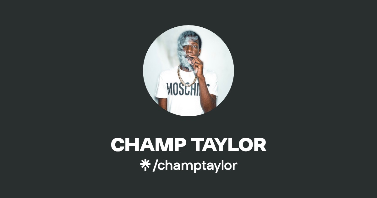 CHAMP TAYLOR Official: Instagram, Facebook, Twitch | Linktree