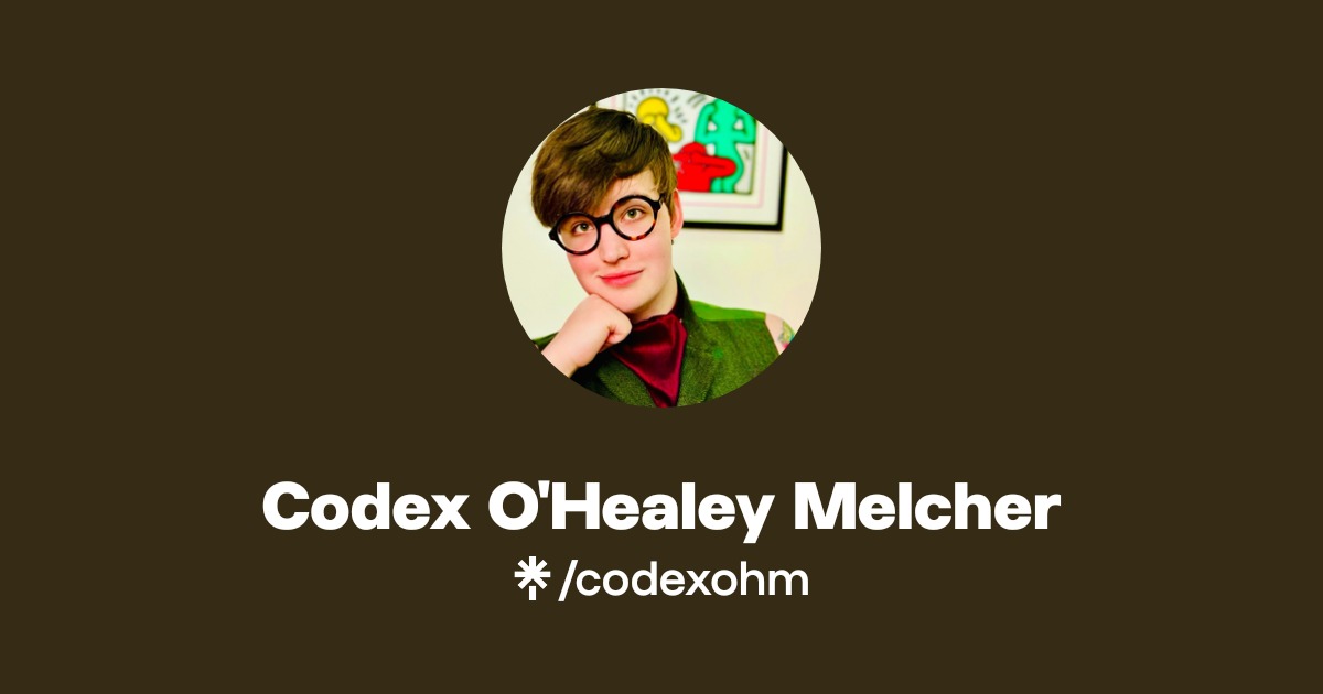 Codex O'Healey Melcher | Instagram | Linktree