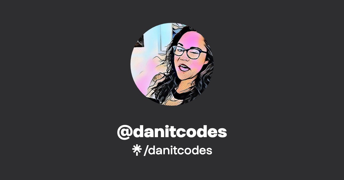 danitcodes | Twitch | Linktree