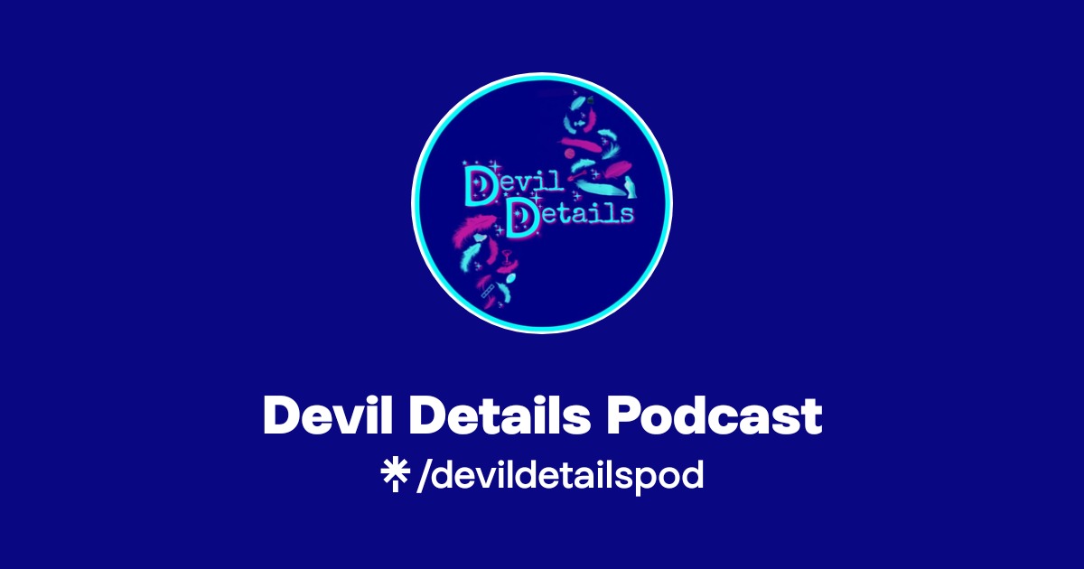 Devil Details Podcast | Twitter, Instagram | Linktree