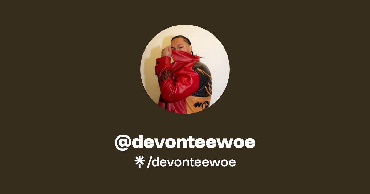 devonteewoe | Instagram, TikTok | Linktree
