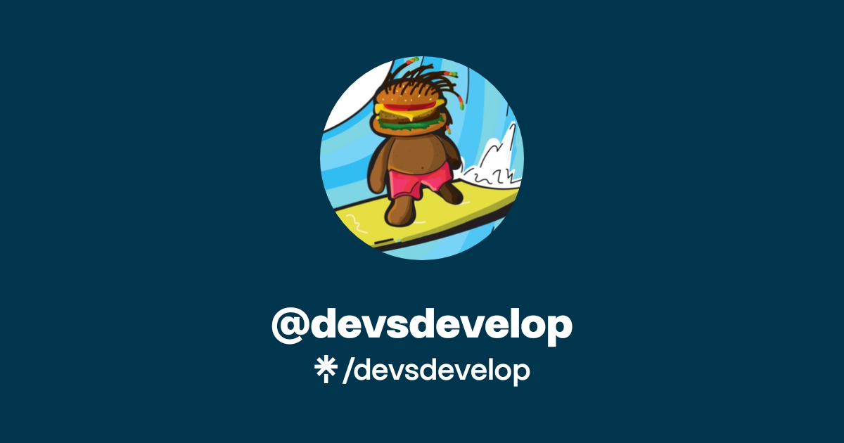 devsdevelop | Twitter, Instagram | Linktree