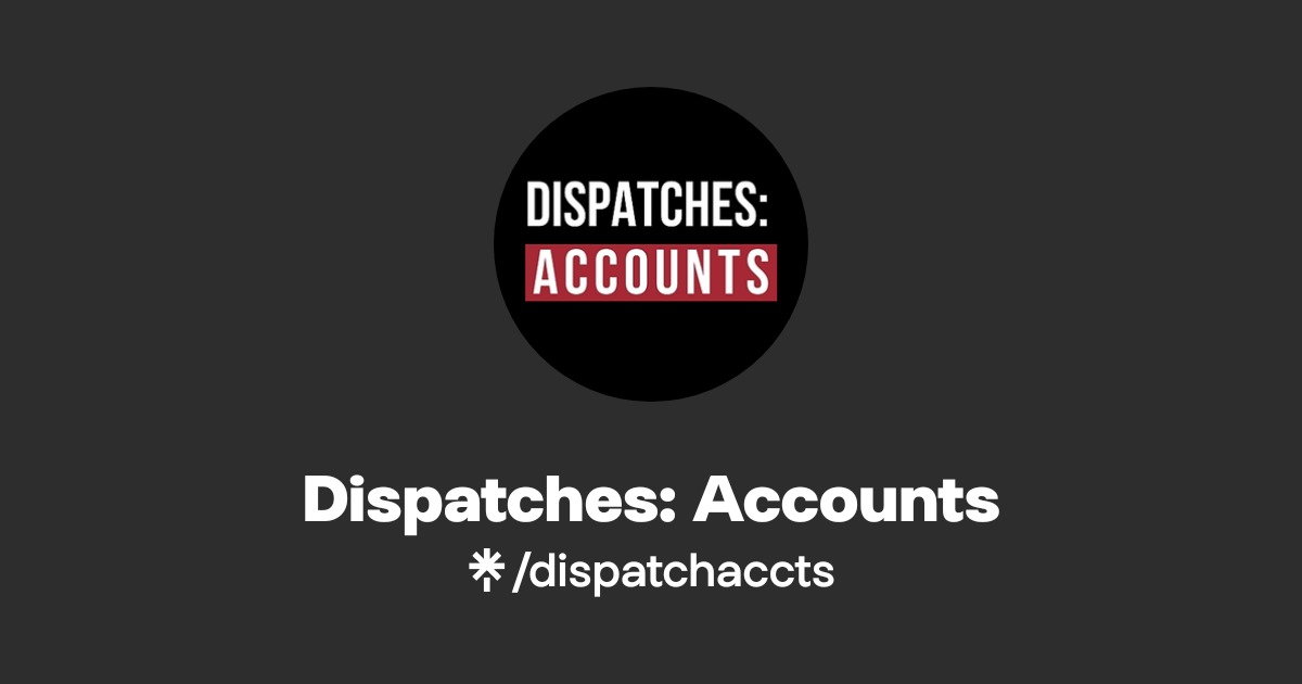 Dispatches: Accounts | Twitter | Linktree