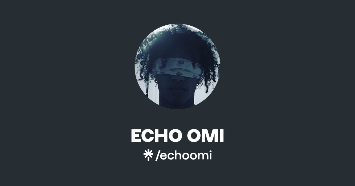ECHO OMI | Instagram | Linktree