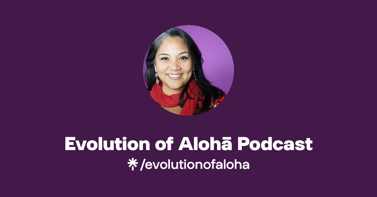 Evolution of Alohā Podcast | Twitter, Instagram, Facebook | Linktree