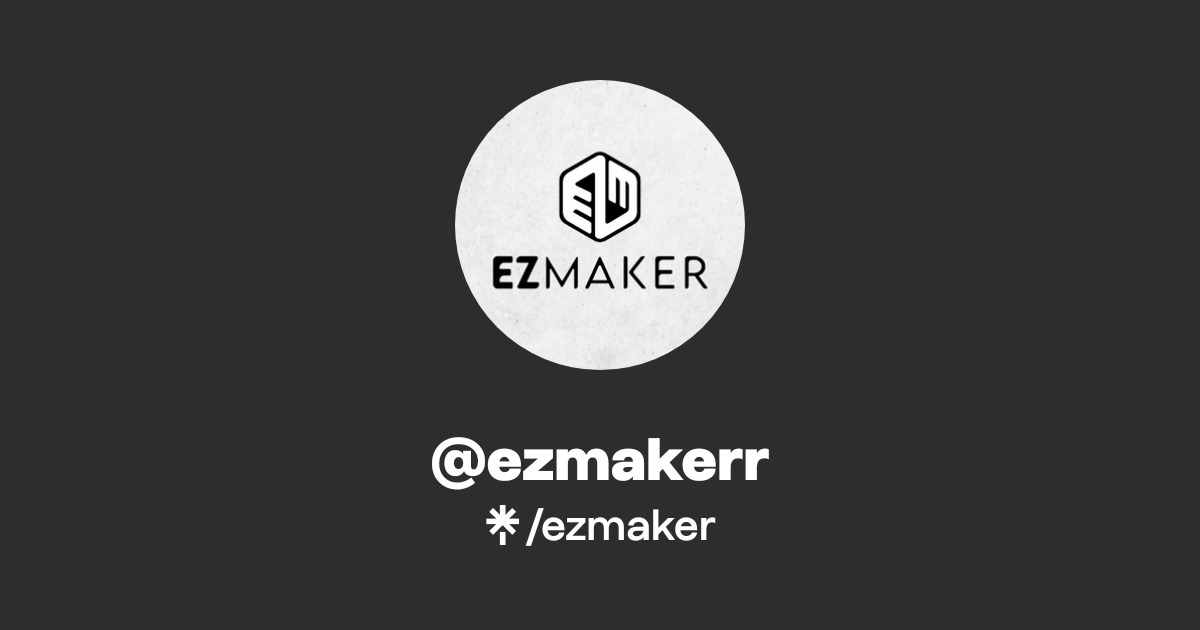 Ezmaker @ezmakerr | Linktree