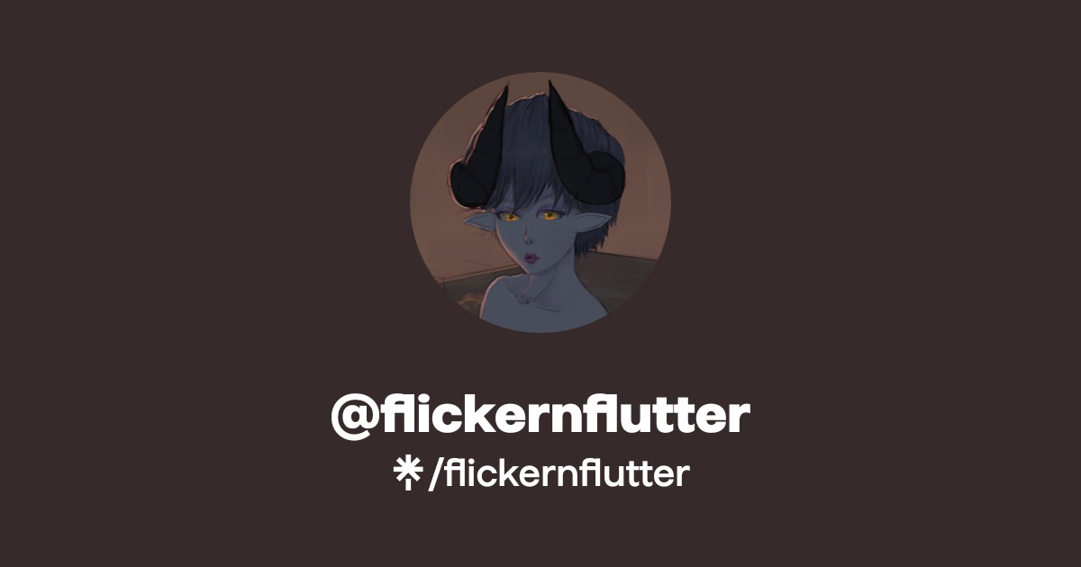 flickernflutter | Twitter, Instagram | Linktree
