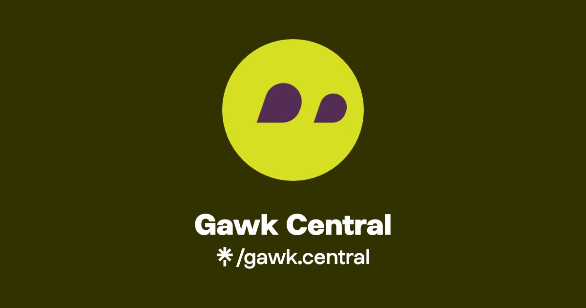 Gawk Central Official: Instagram, Facebook | Linktree