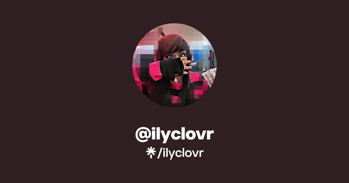ilyclovr | Twitter | Linktree