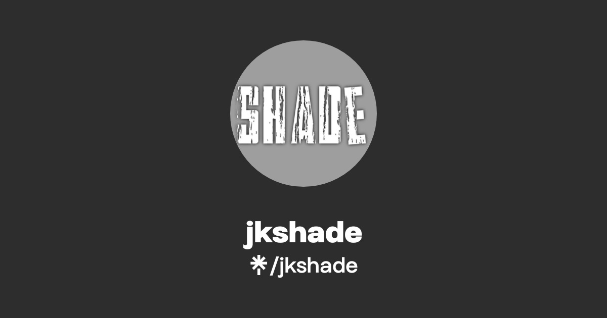 jkshade | Instagram | Linktree