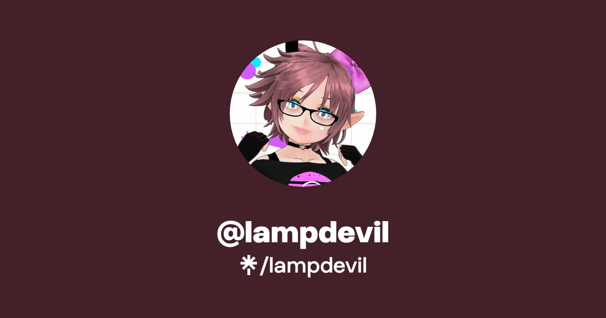 lampdevil | Twitter, Twitch | Linktree
