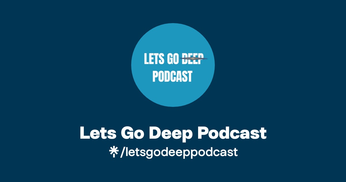 Lets Go Deep Podcast Official: TikTok, Instagram | Linktree