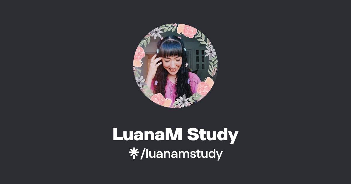 LuanaM Study | Twitch | Linktree