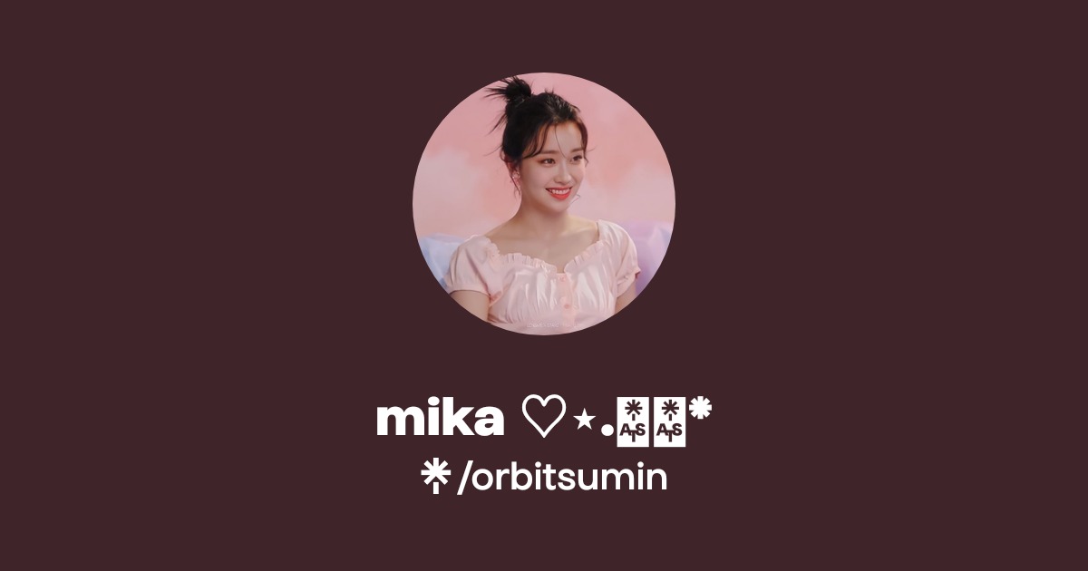 mika ♡⋆.ೃ࿔* | Linktree