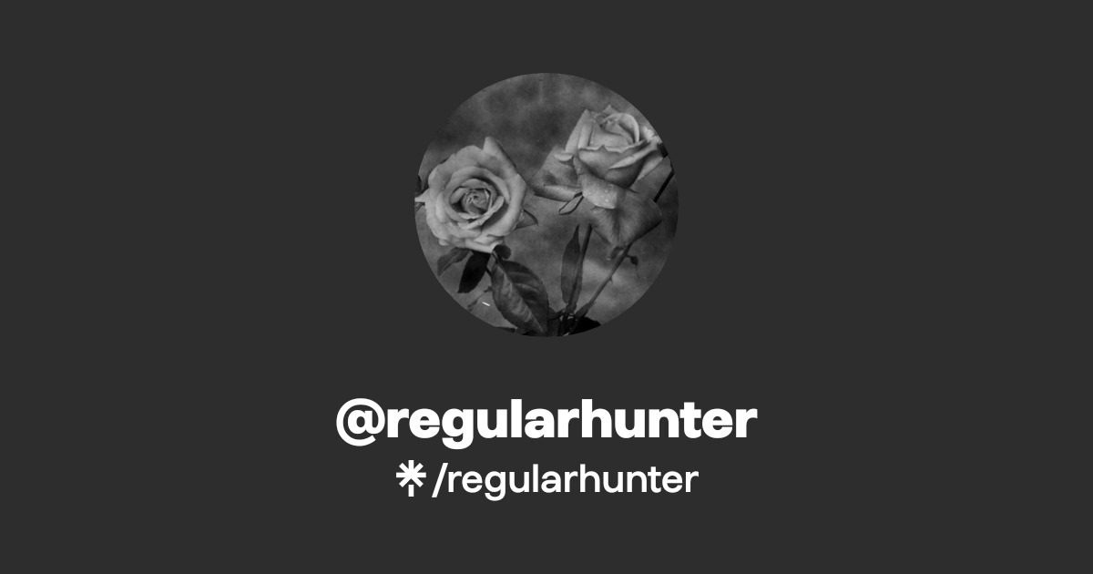 regularhunter | Twitter, Instagram | Linktree