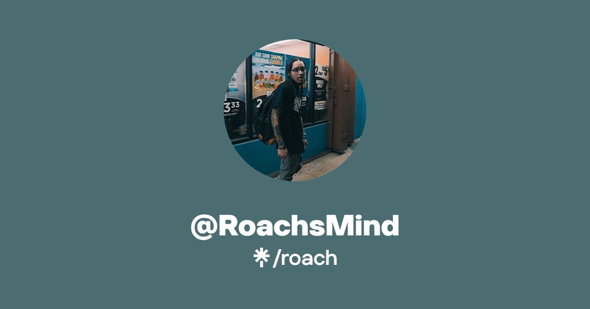 @RoachsMind | Twitter, Instagram | Linktree