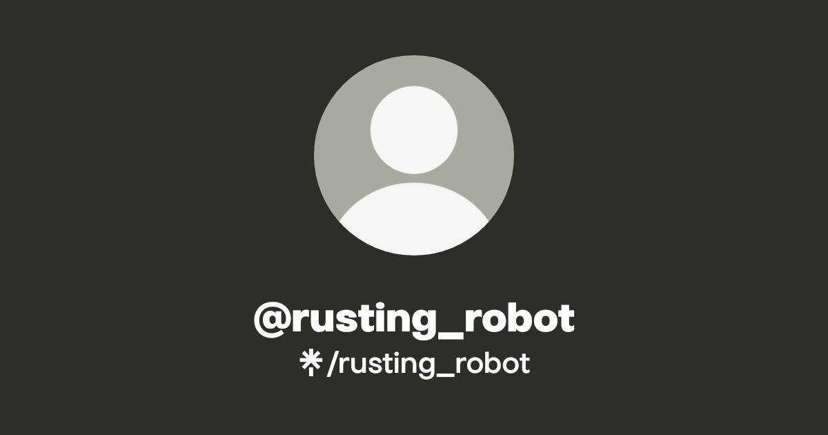 rusting_robot | Twitter, Instagram, Twitch | Linktree