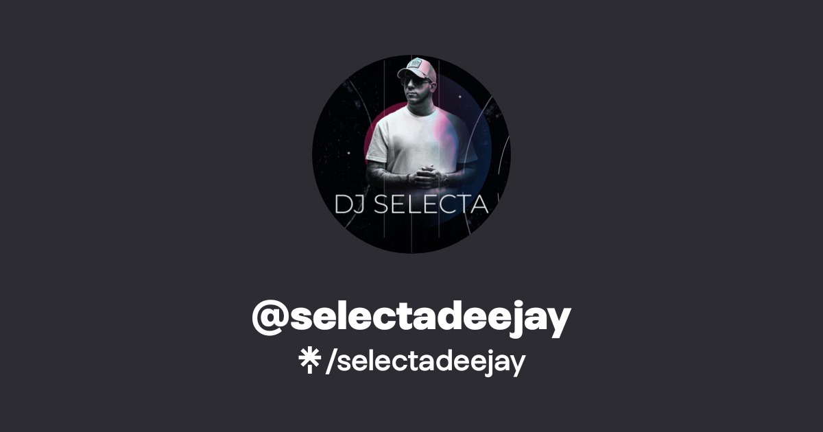 selectadeejay | Instagram, Facebook, TikTok | Linktree